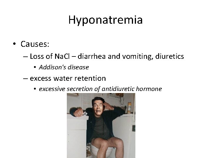 Hyponatremia • Causes: – Loss of Na. Cl – diarrhea and vomiting, diuretics •