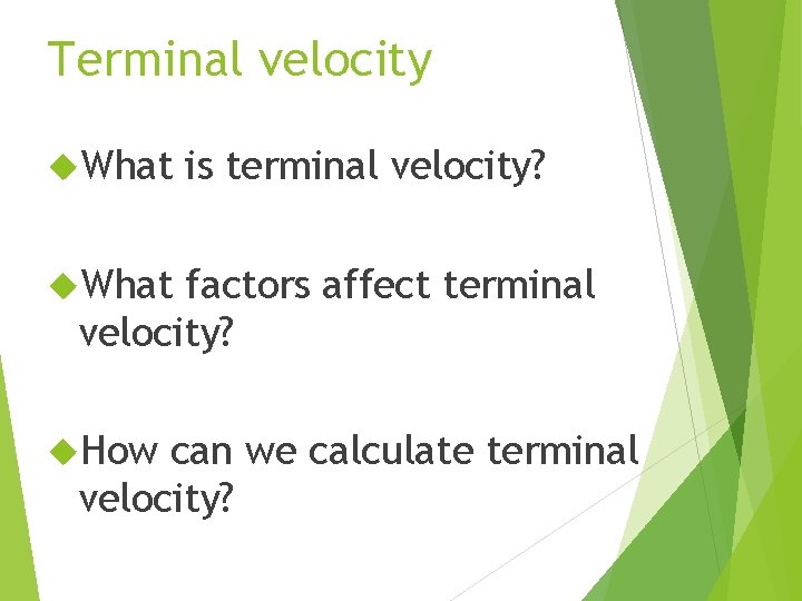 Terminal velocity What is terminal velocity? What factors affect terminal velocity? How can we
