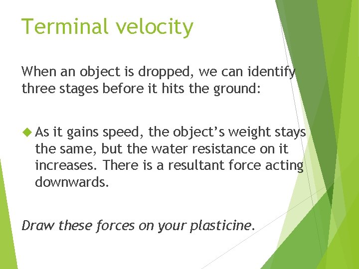 Terminal velocity When an object is dropped, we can identify three stages before it