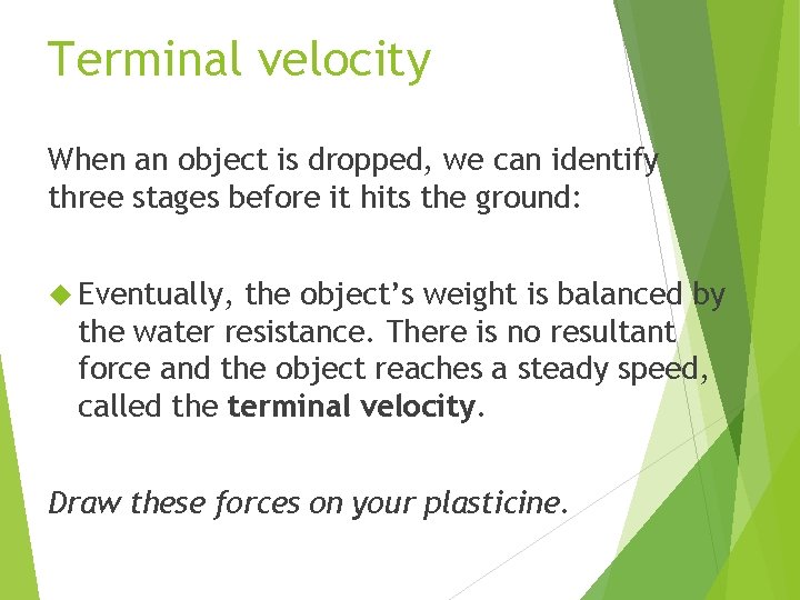 Terminal velocity When an object is dropped, we can identify three stages before it