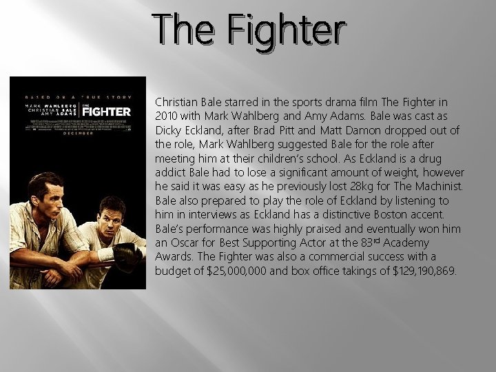The Fighter Christian Bale starred in the sports drama film The Fighter in 2010