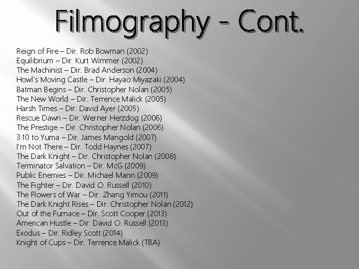 Filmography - Cont. Reign of Fire – Dir. Rob Bowman (2002) Equilibrium – Dir.