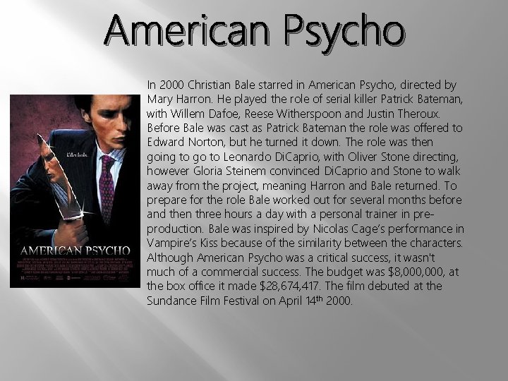 American Psycho In 2000 Christian Bale starred in American Psycho, directed by Mary Harron.