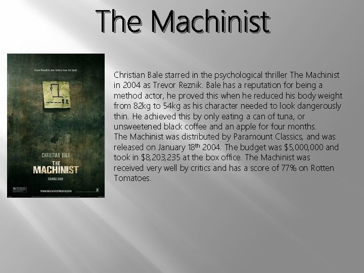 The Machinist Christian Bale starred in the psychological thriller The Machinist in 2004 as
