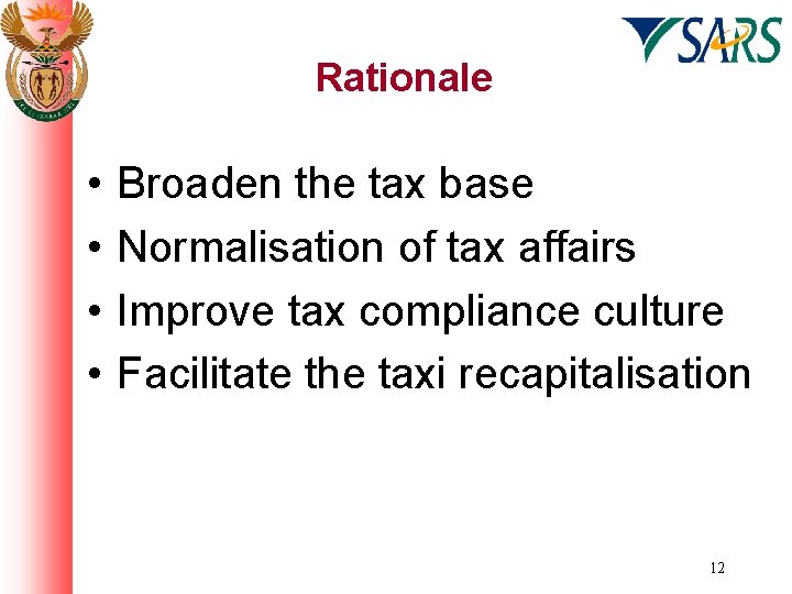 Rationale • • Broaden the tax base Normalisation of tax affairs Improve tax compliance