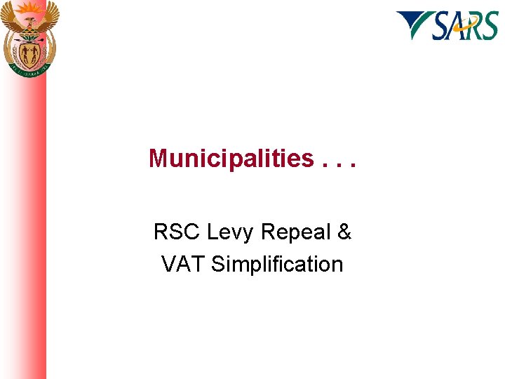 Municipalities. . . RSC Levy Repeal & VAT Simplification 