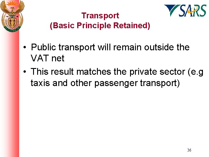 Transport (Basic Principle Retained) • Public transport will remain outside the VAT net •