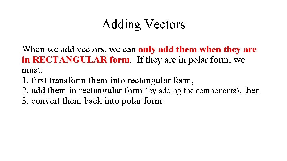 Adding Vectors When we add vectors, we can only add them when they are
