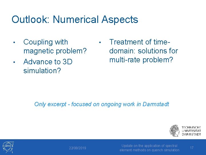 Outlook: Numerical Aspects • • Coupling with magnetic problem? Advance to 3 D simulation?