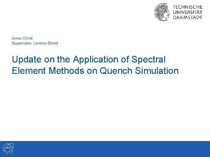 Jonas Christ Supervision: Lorenzo Bortot Update on the Application of Spectral Element Methods on