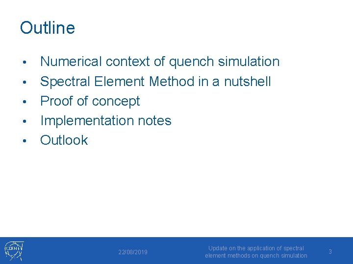 Outline • • • Numerical context of quench simulation Spectral Element Method in a