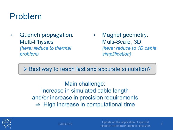 Problem • Quench propagation: Multi-Physics (here: reduce to thermal problem) • Magnet geometry: Multi-Scale,