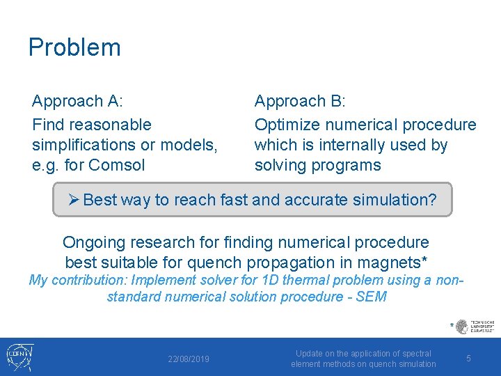 Problem Approach A: Find reasonable simplifications or models, e. g. for Comsol Approach B: