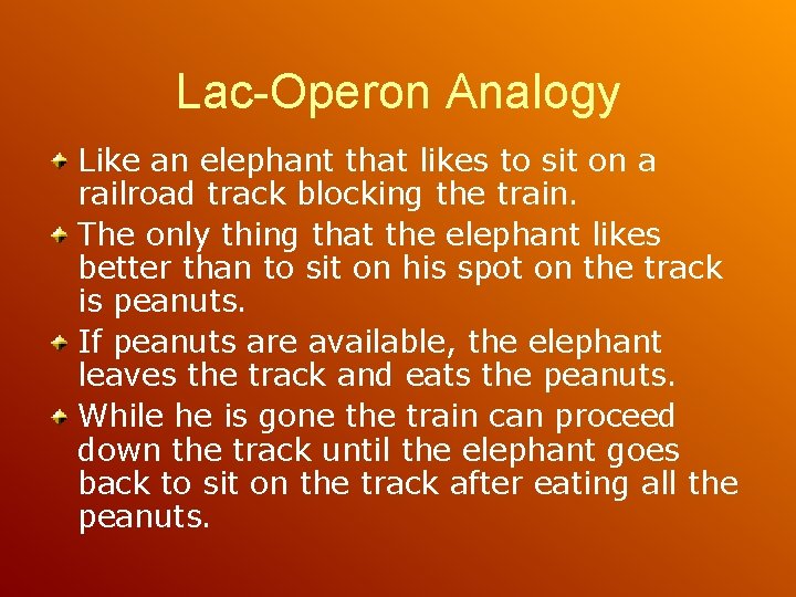 Lac-Operon Analogy Like an elephant that likes to sit on a railroad track blocking