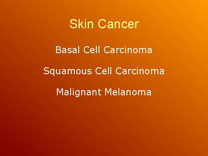 Skin Cancer Basal Cell Carcinoma Squamous Cell Carcinoma Malignant Melanoma 