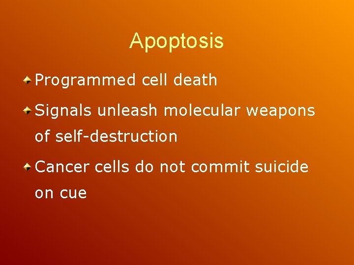 Apoptosis Programmed cell death Signals unleash molecular weapons of self-destruction Cancer cells do not