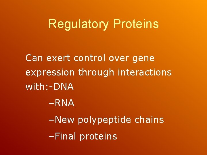 Regulatory Proteins Can exert control over gene expression through interactions with: -DNA –RNA –New