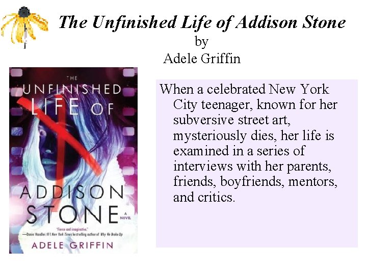 The Unfinished Life of Addison Stone by Adele Griffin When a celebrated New York