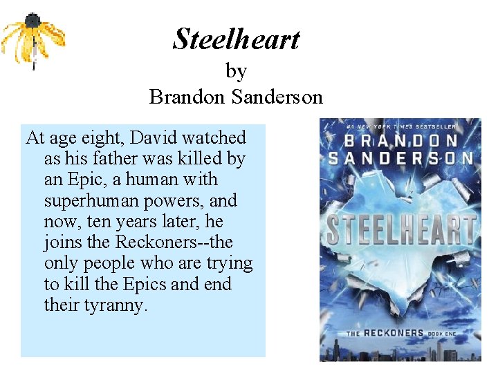 Steelheart by Brandon Sanderson At age eight, David watched as his father was killed