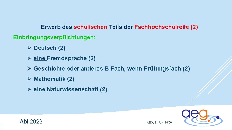 Erwerb des schulischen Teils der Fachhochschulreife (2) Einbringungsverpflichtungen: Ø Deutsch (2) Ø eine Fremdsprache