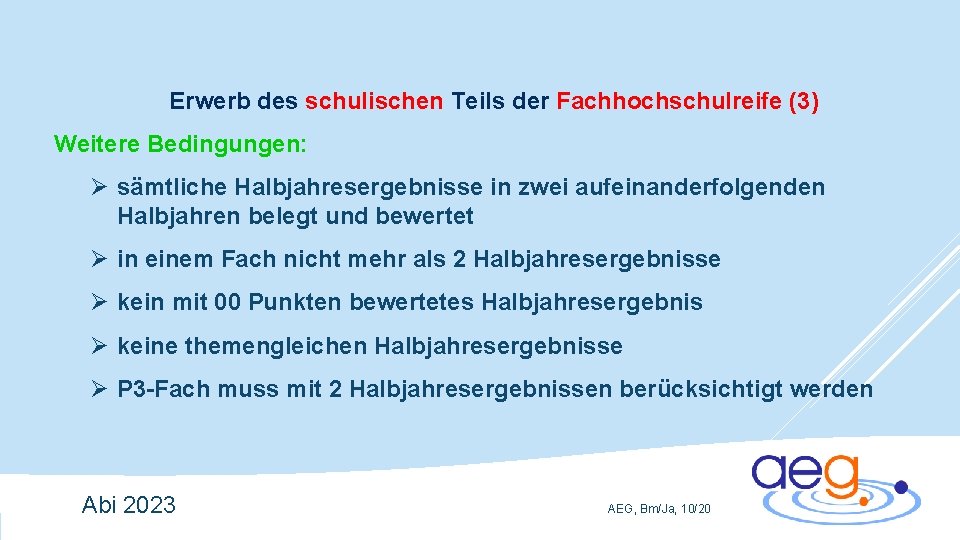 Erwerb des schulischen Teils der Fachhochschulreife (3) Weitere Bedingungen: Ø sämtliche Halbjahresergebnisse in zwei