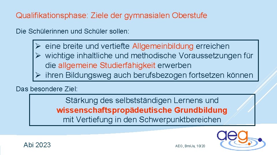 Qualifikationsphase: Ziele der gymnasialen Oberstufe Die Schülerinnen und Schüler sollen: Ø eine breite und