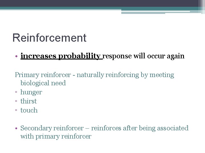Reinforcement • increases probability response will occur again Primary reinforcer - naturally reinforcing by