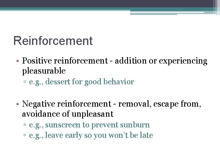 Reinforcement • Positive reinforcement - addition or experiencing pleasurable ▫ e. g. , dessert