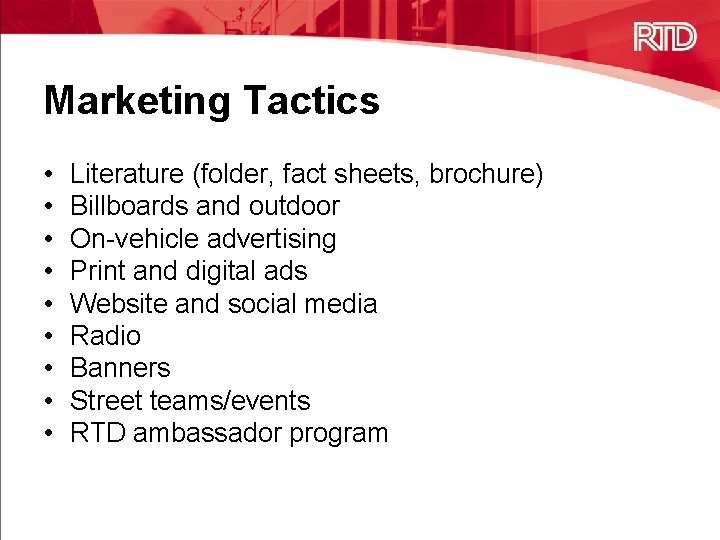 Marketing Tactics • • • Literature (folder, fact sheets, brochure) Billboards and outdoor On-vehicle