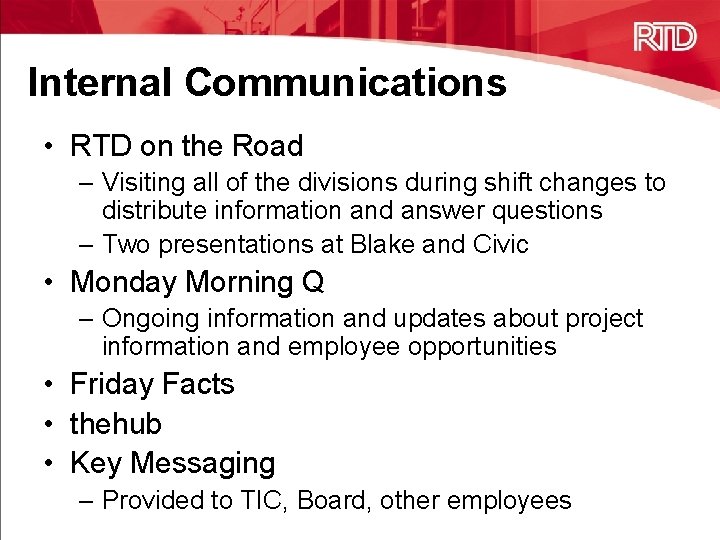 Internal Communications • RTD on the Road – Visiting all of the divisions during
