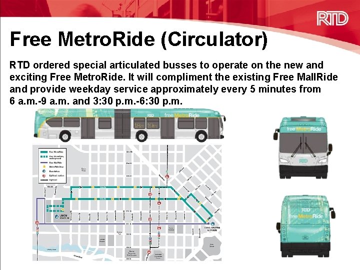 Free Metro. Ride (Circulator) RTD ordered special articulated busses to operate on the new