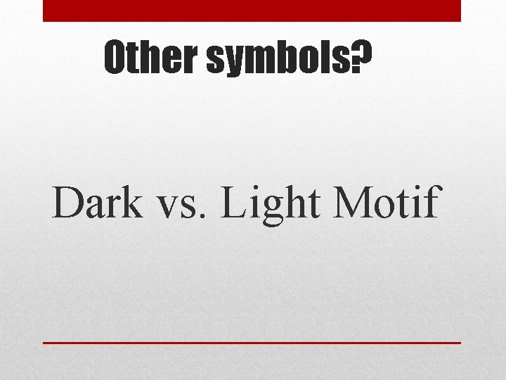 Other symbols? Dark vs. Light Motif 