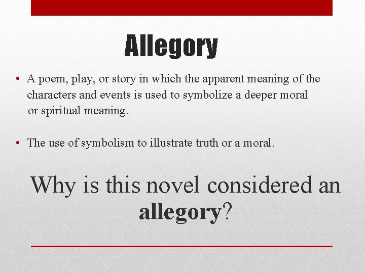Allegory • A poem, play, or story in which the apparent meaning of the