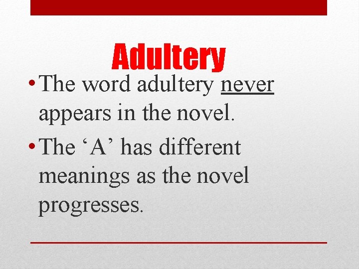 Adultery • The word adultery never appears in the novel. • The ‘A’ has