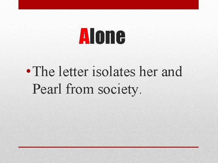 Alone • The letter isolates her and Pearl from society. 