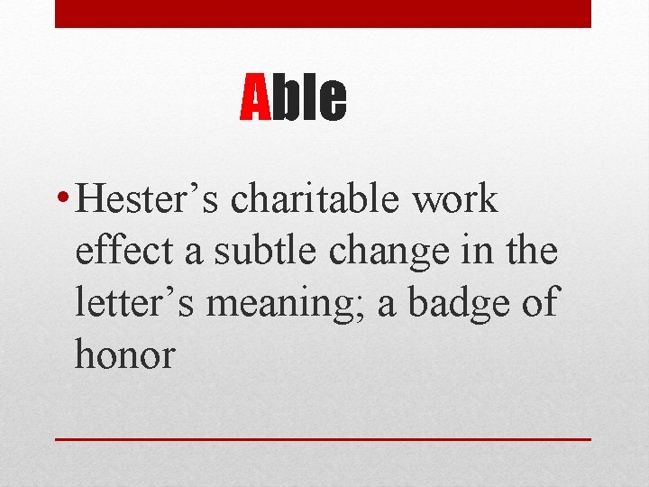 Able • Hester’s charitable work effect a subtle change in the letter’s meaning; a