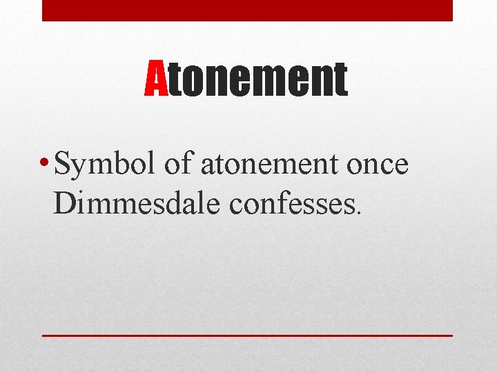 Atonement • Symbol of atonement once Dimmesdale confesses. 