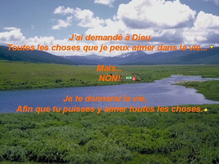 J'ai demandé à Dieu Toutes les choses que je peux aimer dans la vie.