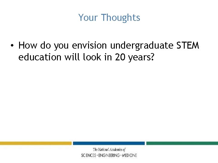 Your Thoughts • How do you envision undergraduate STEM education will look in 20