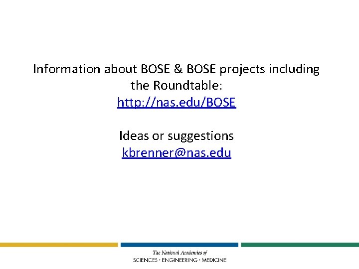 Information about BOSE & BOSE projects including the Roundtable: http: //nas. edu/BOSE Ideas or