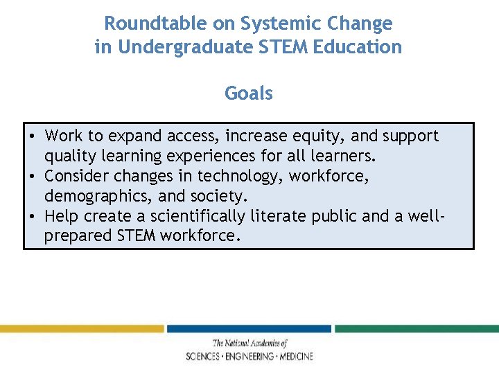 Roundtable on Systemic Change in Undergraduate STEM Education Goals • Work to expand access,