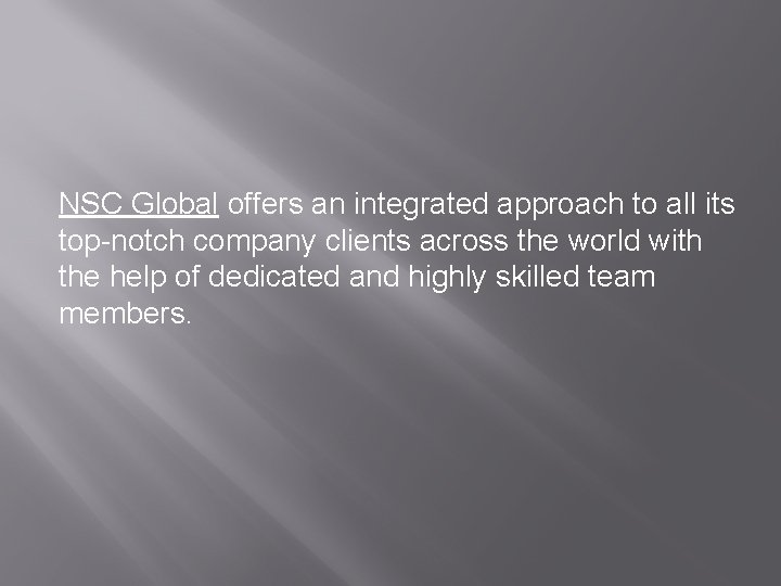 NSC Global offers an integrated approach to all its top-notch company clients across the