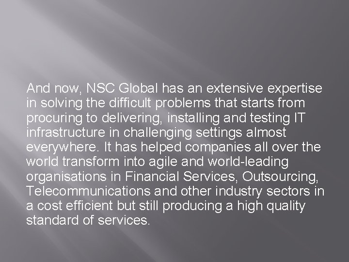 And now, NSC Global has an extensive expertise in solving the difficult problems that