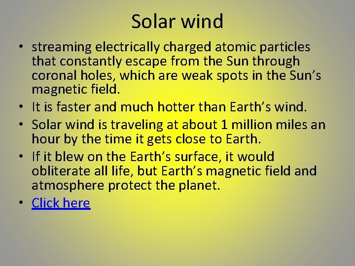 Solar wind • streaming electrically charged atomic particles that constantly escape from the Sun