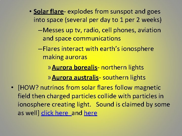  • Solar flare- explodes from sunspot and goes into space (several per day