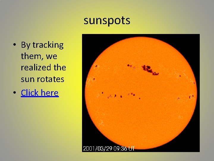 sunspots • By tracking them, we realized the sun rotates • Click here 