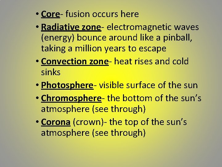 • Core- fusion occurs here • Radiative zone- electromagnetic waves (energy) bounce around