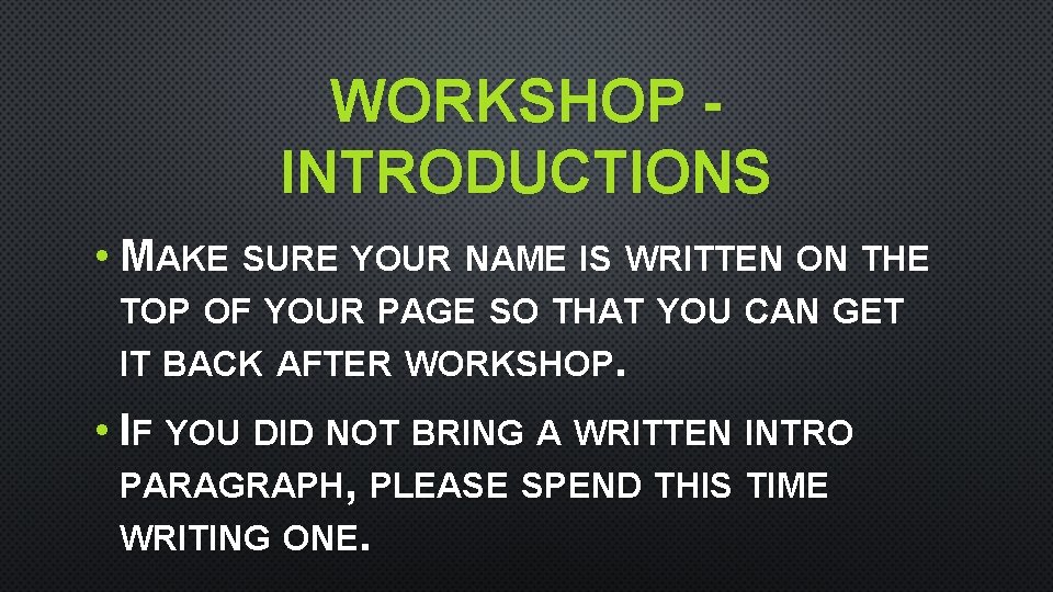 WORKSHOP INTRODUCTIONS • MAKE SURE YOUR NAME IS WRITTEN ON THE TOP OF YOUR