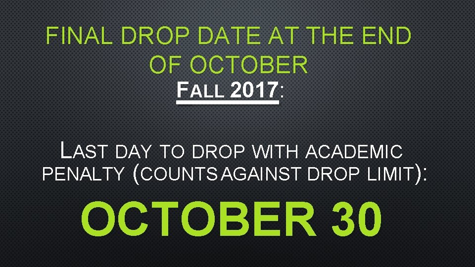 FINAL DROP DATE AT THE END OF OCTOBER FALL 2017: LAST DAY TO DROP