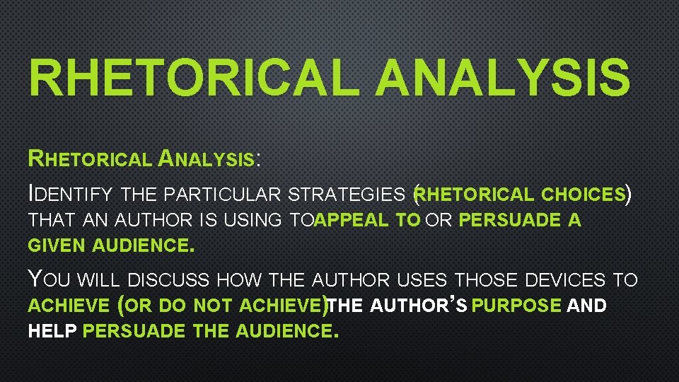 RHETORICAL ANALYSIS: IDENTIFY THE PARTICULAR STRATEGIES (RHETORICAL CHOICES) THAT AN AUTHOR IS USING TOAPPEAL